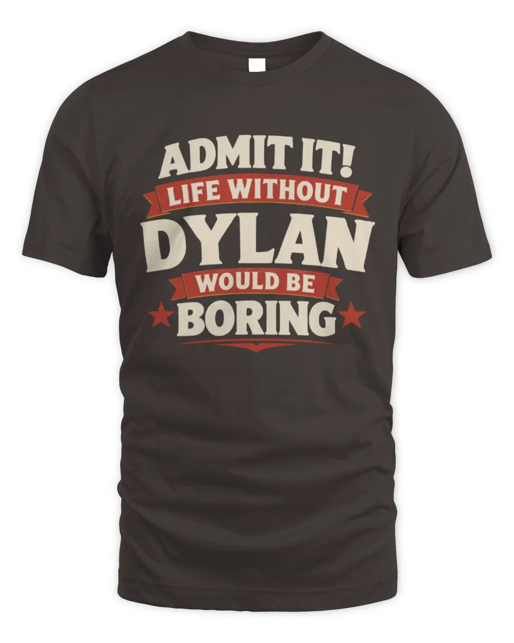DYLAN P4 KT003 Personalized Funny Quote Apparel “Life Without NAME Would Be Boring” - Unisex Standard T-Shirt - Dark Chocolate