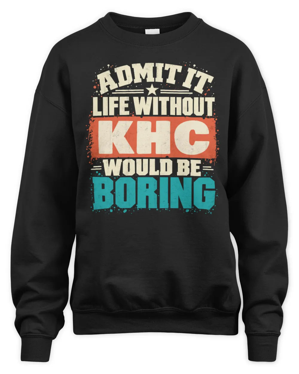 KHC P02-TH11-226 Personalized Admit It Life Without [Name] Would Be Boring T-Shirt - Custom Name Funny Gift - Unisex Sweatshirt - Black
