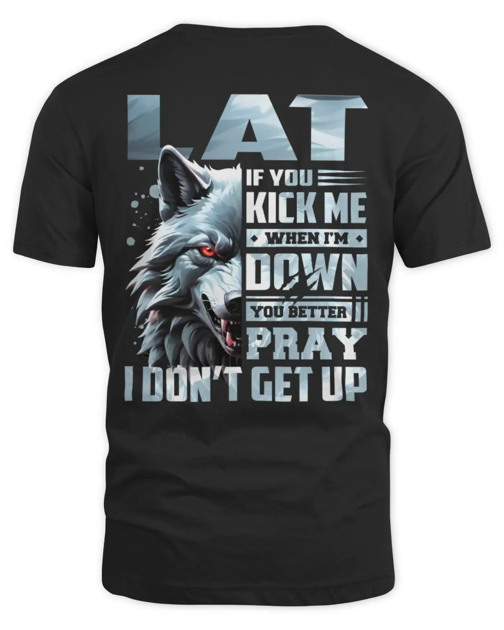 LAT AP62-K4-666 - Personalized Fierce Wolf Quote Apparel “If You Kick Me When I’m Down, You Better Pray I Don’t Get Up” - Unisex Standard T-Shirt - Black