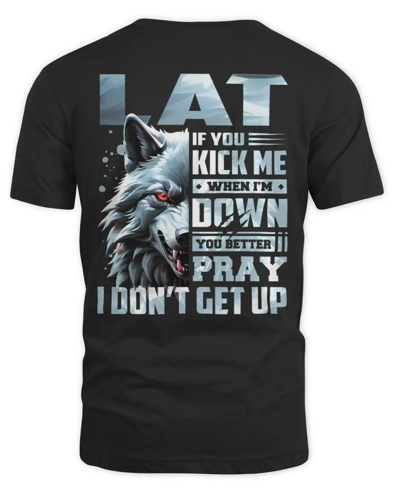 LAT AP62-K4-666 - Personalized Fierce Wolf Quote Apparel “If You Kick Me When I’m Down, You Better Pray I Don’t Get Up” - Unisex Standard T-Shirt - Black