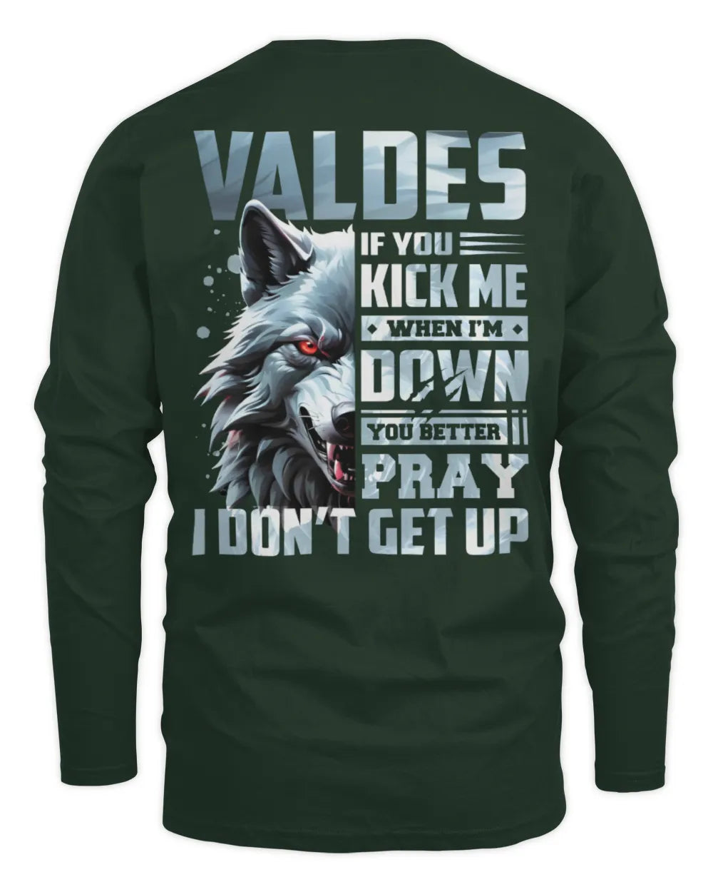 VALDES AP62-K4-666 - Personalized Fierce Wolf Quote Apparel “If You Kick Me When I’m Down, You Better Pray I Don’t Get Up” - Men's Long Sleeved T-Shirt - Forest Green