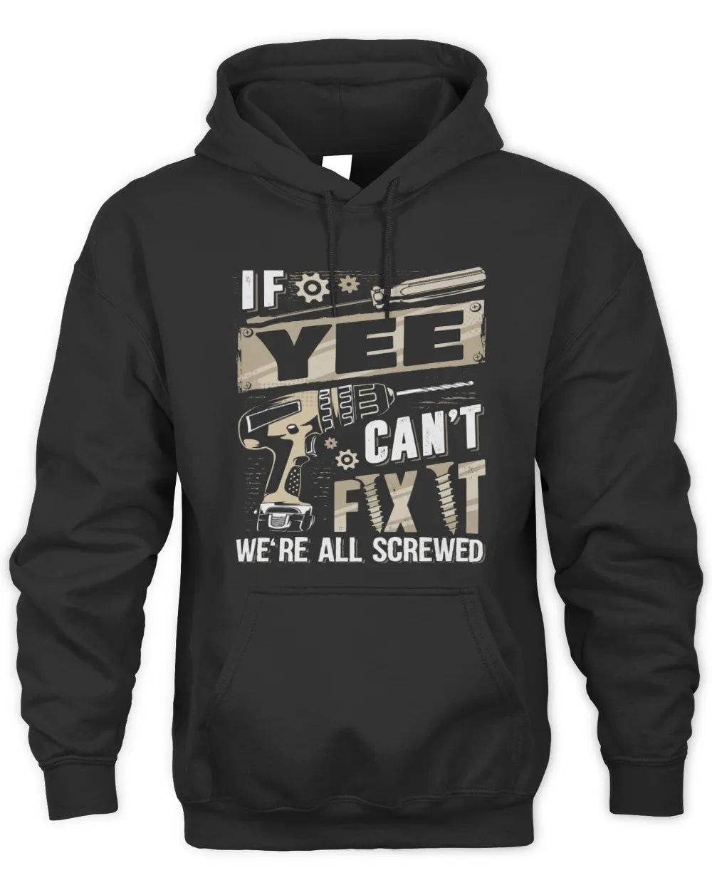 YEE TX03 P02 - Personalized Handyman Mechanic Shirt “If NAME Can’t Fix It, We’re All Screwed” - Unisex Hoodie - Black