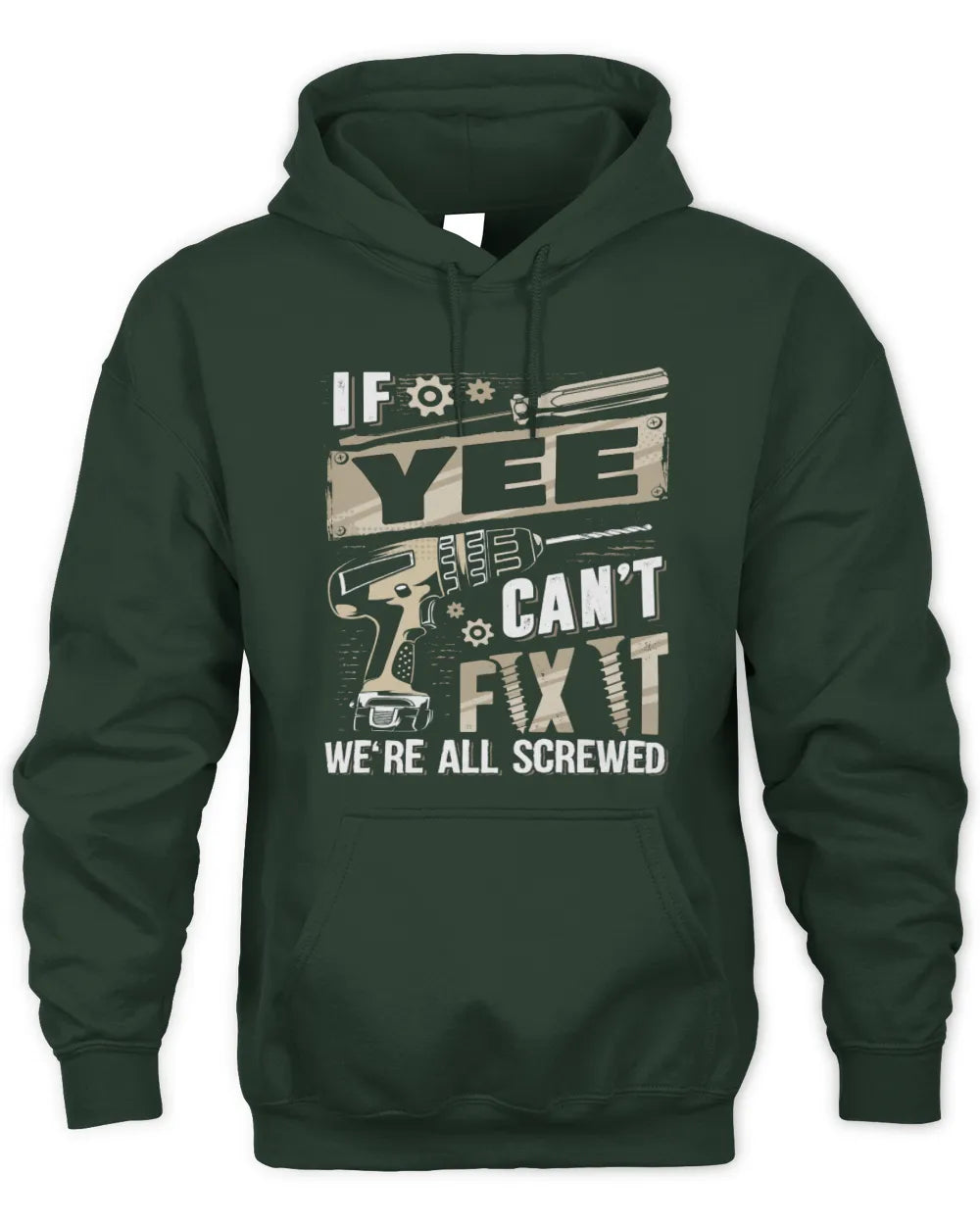 YEE TX03 P02 - Personalized Handyman Mechanic Shirt “If NAME Can’t Fix It, We’re All Screwed” - Unisex Hoodie - Forest Green