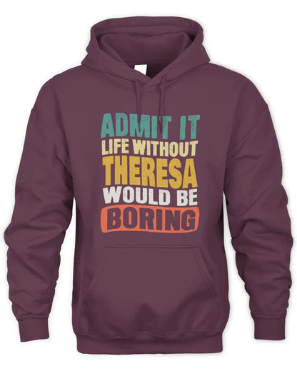 THERESA TP86-K3-229 Personalized Funny Quote Apparel “Life Without NAME Would Be Boring” - Unisex Hoodie - Maroon
