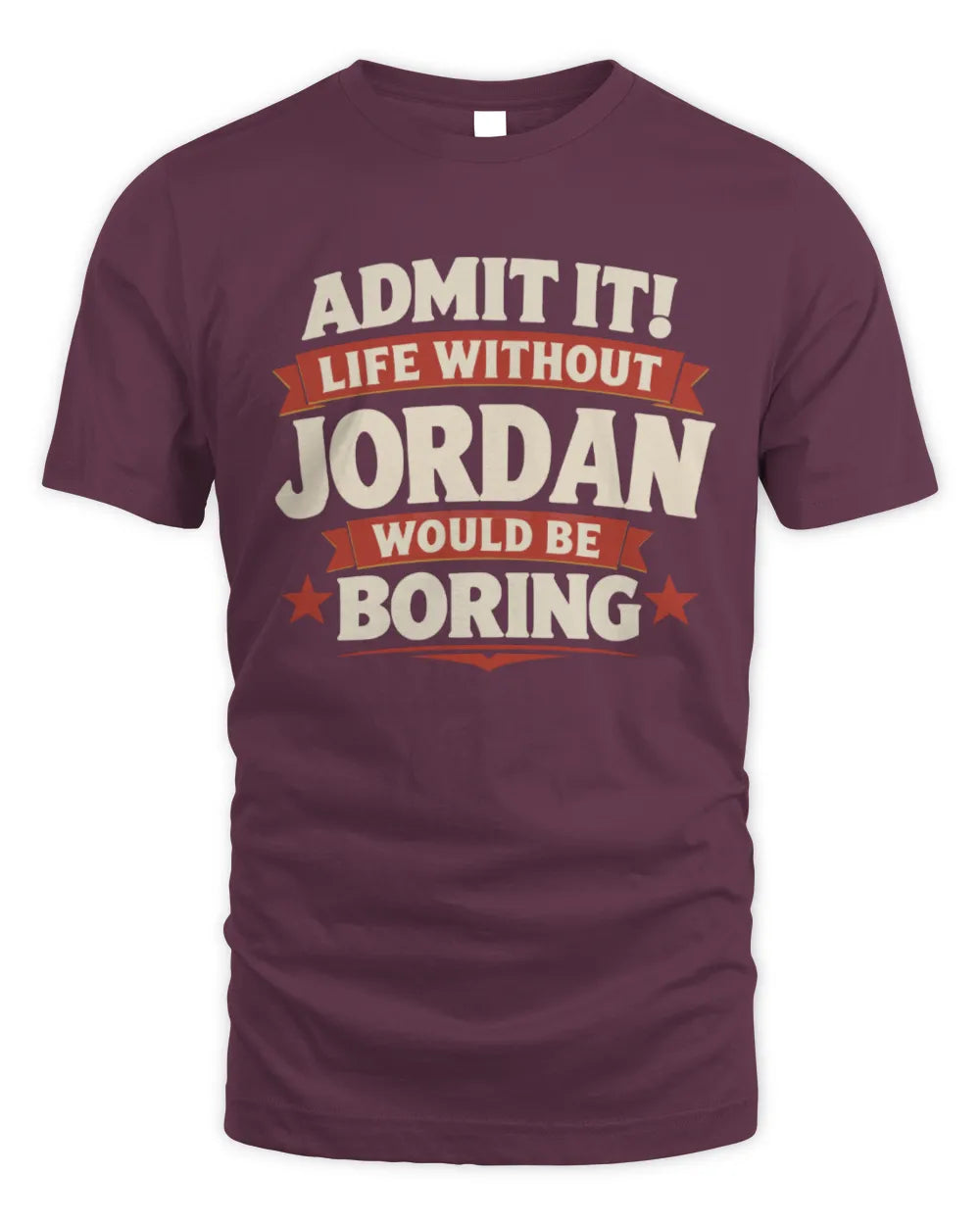 JORDAN P4 KT003 Personalized Funny Quote Apparel “Life Without NAME Would Be Boring” - Unisex Standard T-Shirt - Maroon