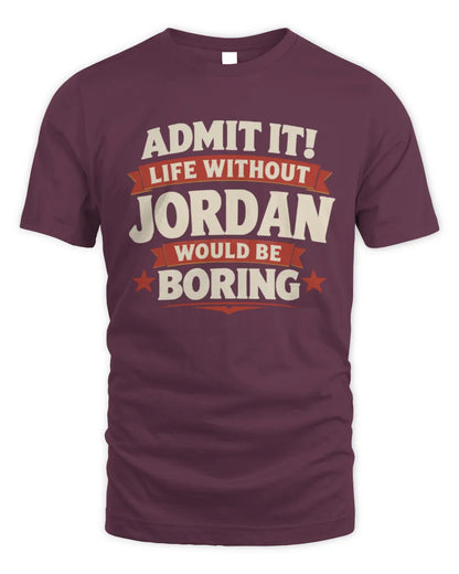 JORDAN P4 KT003 Personalized Funny Quote Apparel “Life Without NAME Would Be Boring” - Unisex Standard T-Shirt - Maroon