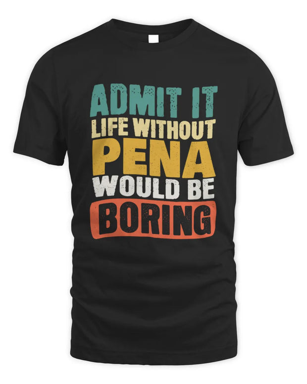 PENA TP86-K3-229 Personalized Funny Quote Apparel “Life Without NAME Would Be Boring”