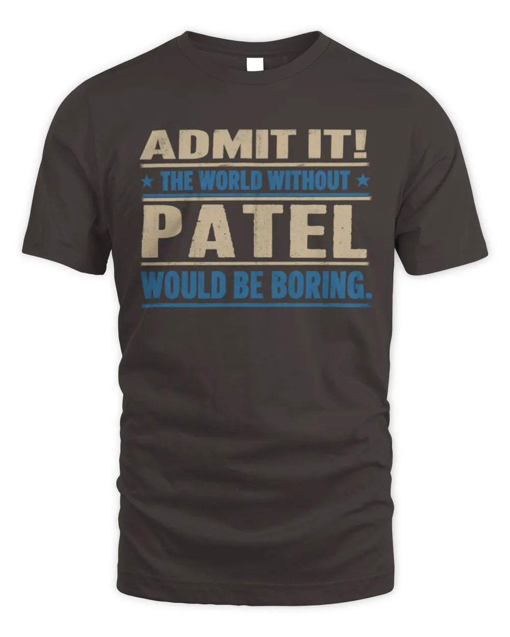 PATEL TP68-K2-968 – Personalized Funny Quote Apparel “The World Without NAME Would Be Boring” - Unisex Standard T-Shirt - Dark Chocolate