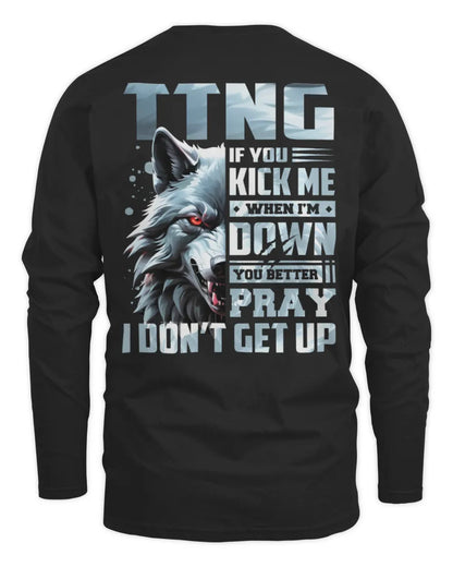 TTNG AP62-K4-666 - Personalized Fierce Wolf Quote Apparel “If You Kick Me When I’m Down, You Better Pray I Don’t Get Up” - Men's Long Sleeved T-Shirt - Black