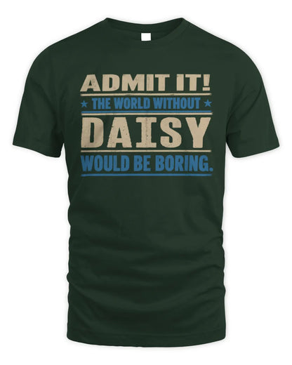 DAISY TP68-K2-968 – Personalized Funny Quote Apparel “The World Without NAME Would Be Boring” - Unisex Standard T-Shirt - Forest Green