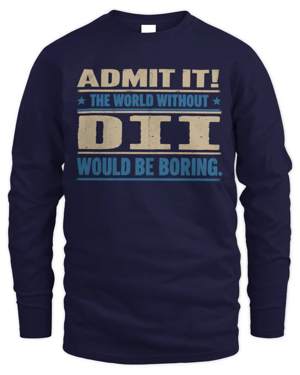 DII TP68-K2-968 – Personalized Funny Quote Apparel “The World Without NAME Would Be Boring” - Men's Long Sleeved T-Shirt - Navy