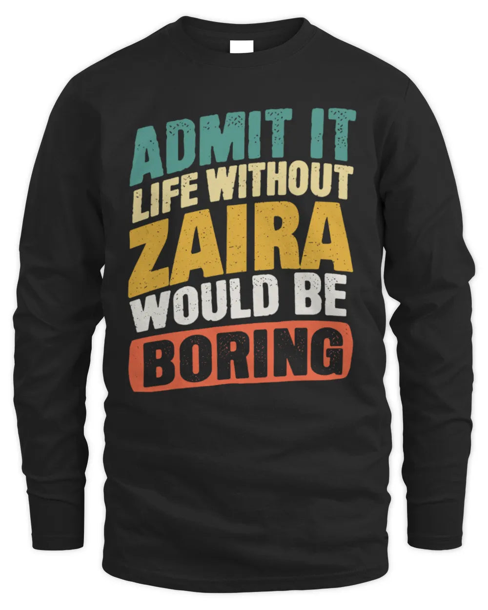 ZAIRA TP88-K4-229
Personalized Funny Quote Apparel “Life Without NAME Would Be Boring” - Men's Long Sleeved T-Shirt - Black