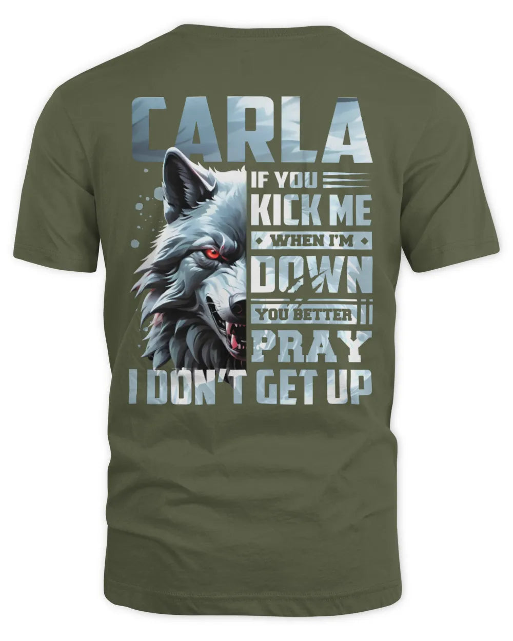 CARLA AP62-K4-666 - Personalized Fierce Wolf Quote Apparel “If You Kick Me When I’m Down, You Better Pray I Don’t Get Up” - Unisex Standard T-Shirt - Military Green