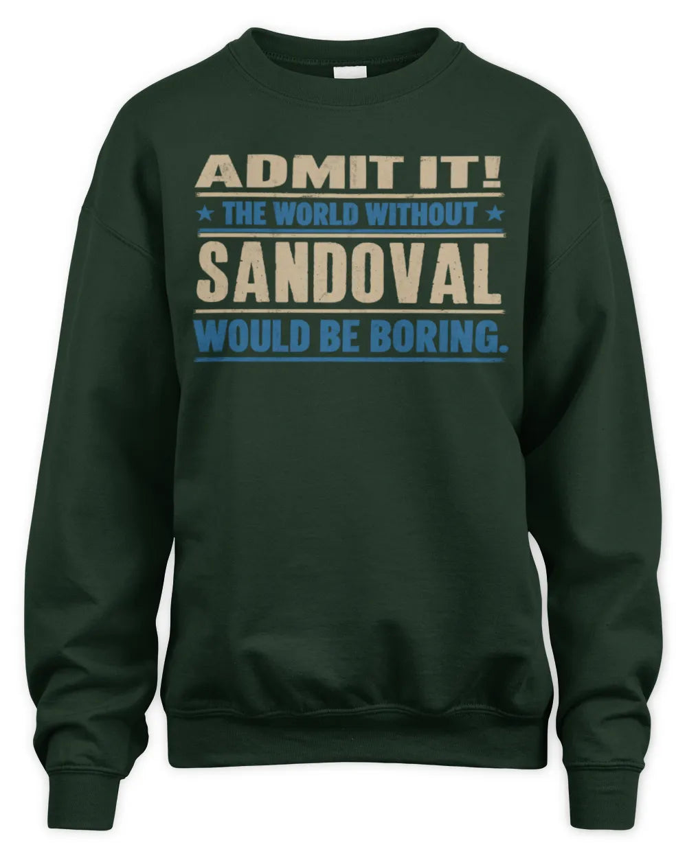 SANDOVAL TP68-K2-968 – Personalized Funny Quote Apparel “The World Without NAME Would Be Boring” - Unisex Sweatshirt - Forest Green