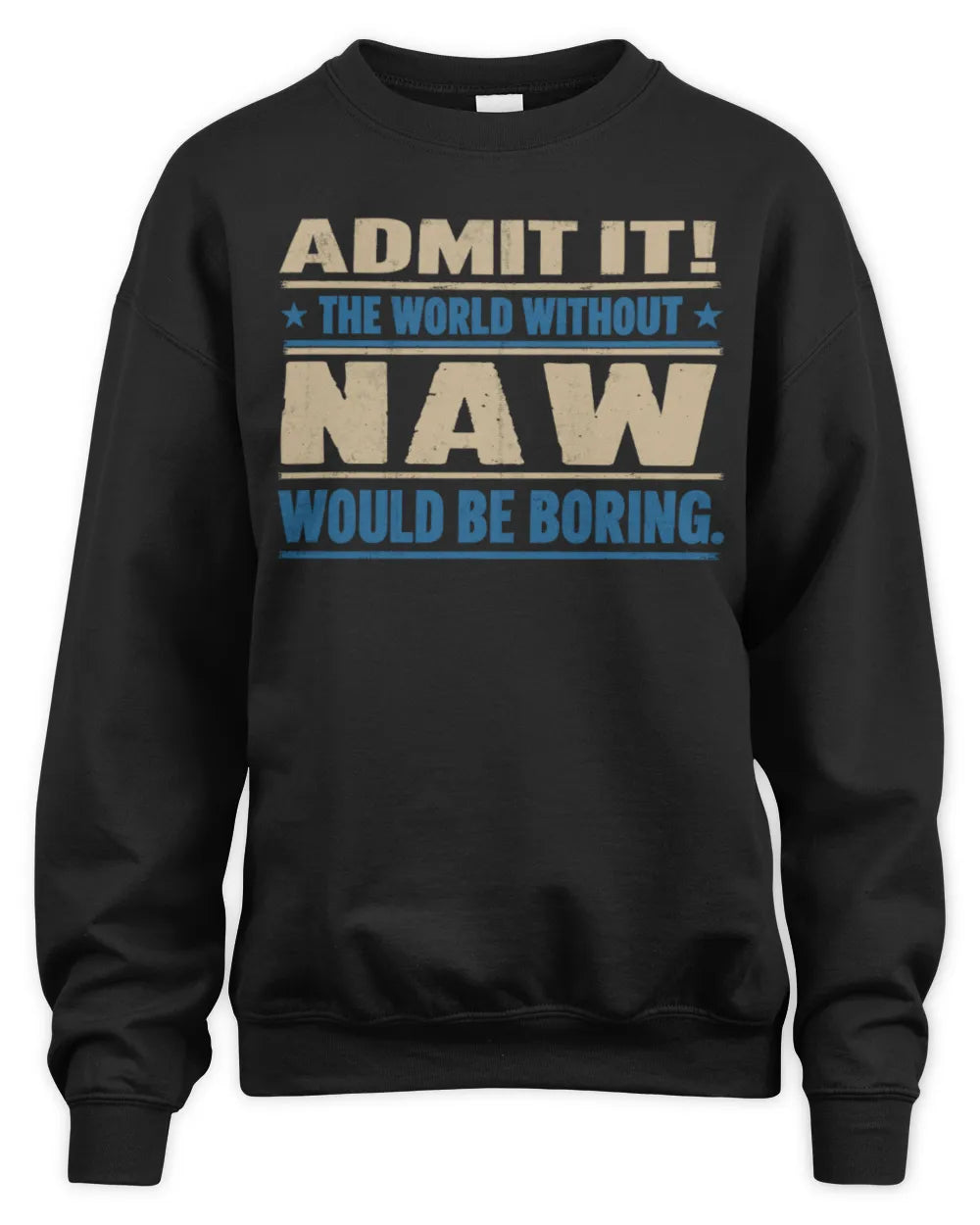 NAW TP68-K2-968 – Personalized Funny Quote Apparel “The World Without NAME Would Be Boring” - Unisex Sweatshirt - Black