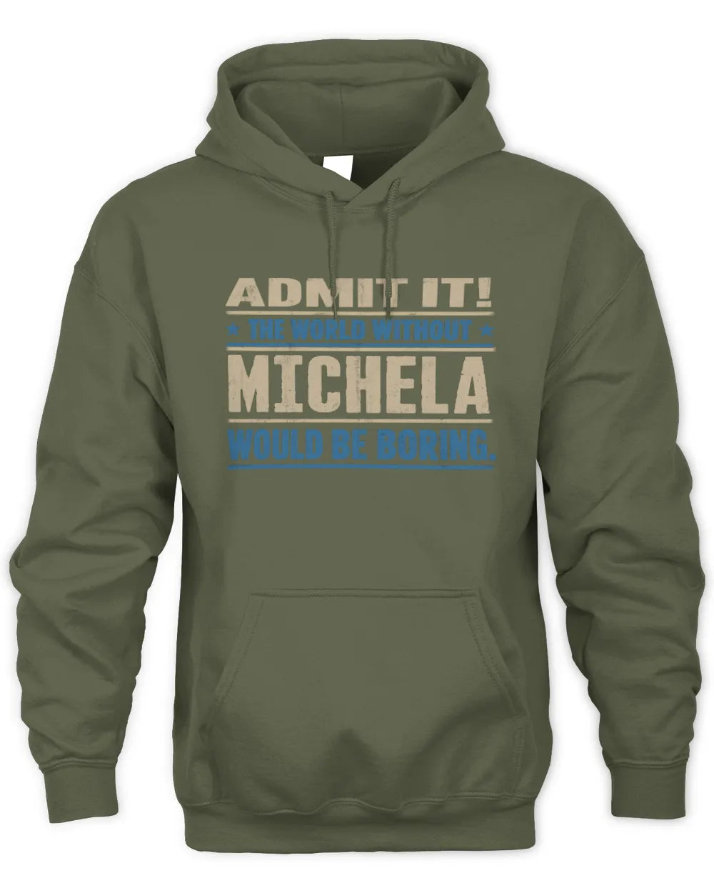 MICHELA TP68-K2-968 – Personalized Funny Quote Apparel “The World Without NAME Would Be Boring” - Unisex Hoodie - Military Green