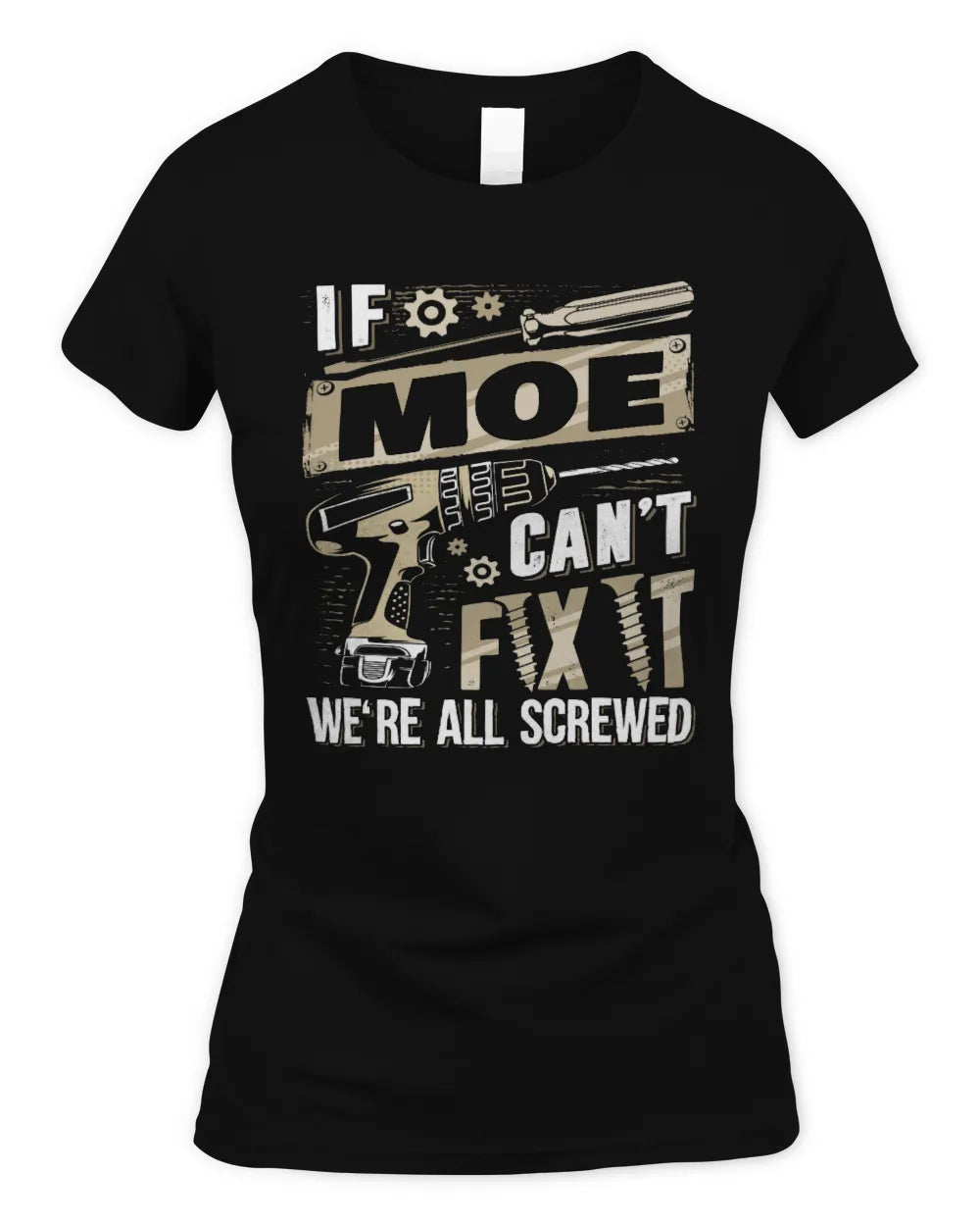 MOE TX03 P02 - Personalized Handyman Mechanic Shirt “If NAME Can’t Fix It, We’re All Screwed” - Women's Standard T-Shirt - Black