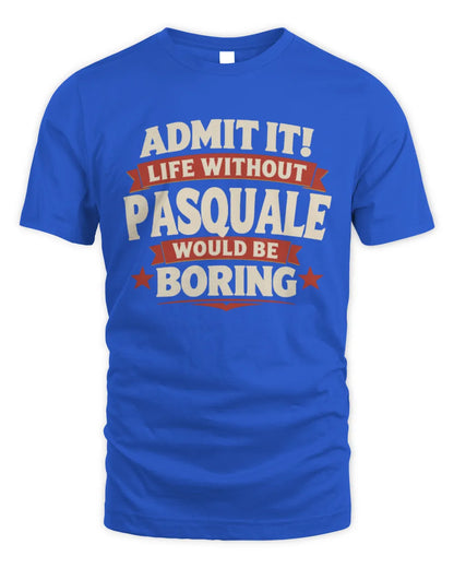 PASQUALE P4 KT003 Personalized Funny Quote Apparel “Life Without NAME Would Be Boring” - Unisex Standard T-Shirt - Royal