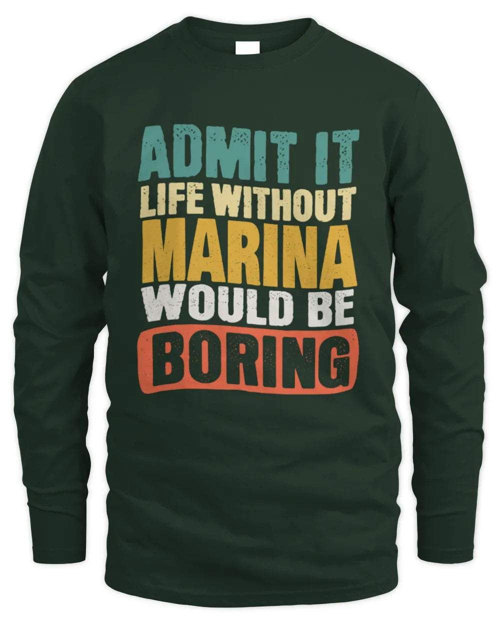 MARINA TP86-K3-229 Personalized Funny Quote Apparel “Life Without NAME Would Be Boring” - Men's Long Sleeved T-Shirt - Forest Green