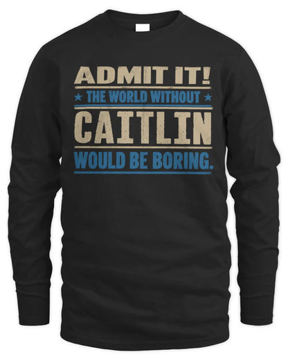 CAITLIN TP68-K2-968 – Personalized Funny Quote Apparel “The World Without NAME Would Be Boring” - Men's Long Sleeved T-Shirt - Black