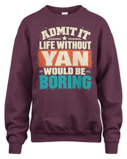 YAN P02-TH11-226 Personalized Admit It Life Without [Name] Would Be Boring T-Shirt - Custom Name Funny Gift - Unisex Sweatshirt - Maroon