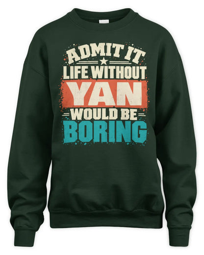 YAN P02-TH11-226 Personalized Admit It Life Without [Name] Would Be Boring T-Shirt - Custom Name Funny Gift - Unisex Sweatshirt - Forest Green
