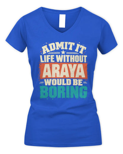 ARAYA P02-TH11-226 Personalized Admit It Life Without [Name] Would Be Boring T-Shirt - Custom Name Funny Gift - Women's V-Neck T-Shirt - Royal