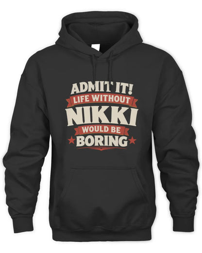 NIKKI P4 KT003 Personalized Funny Quote Apparel “Life Without NAME Would Be Boring” - Unisex Hoodie - Black