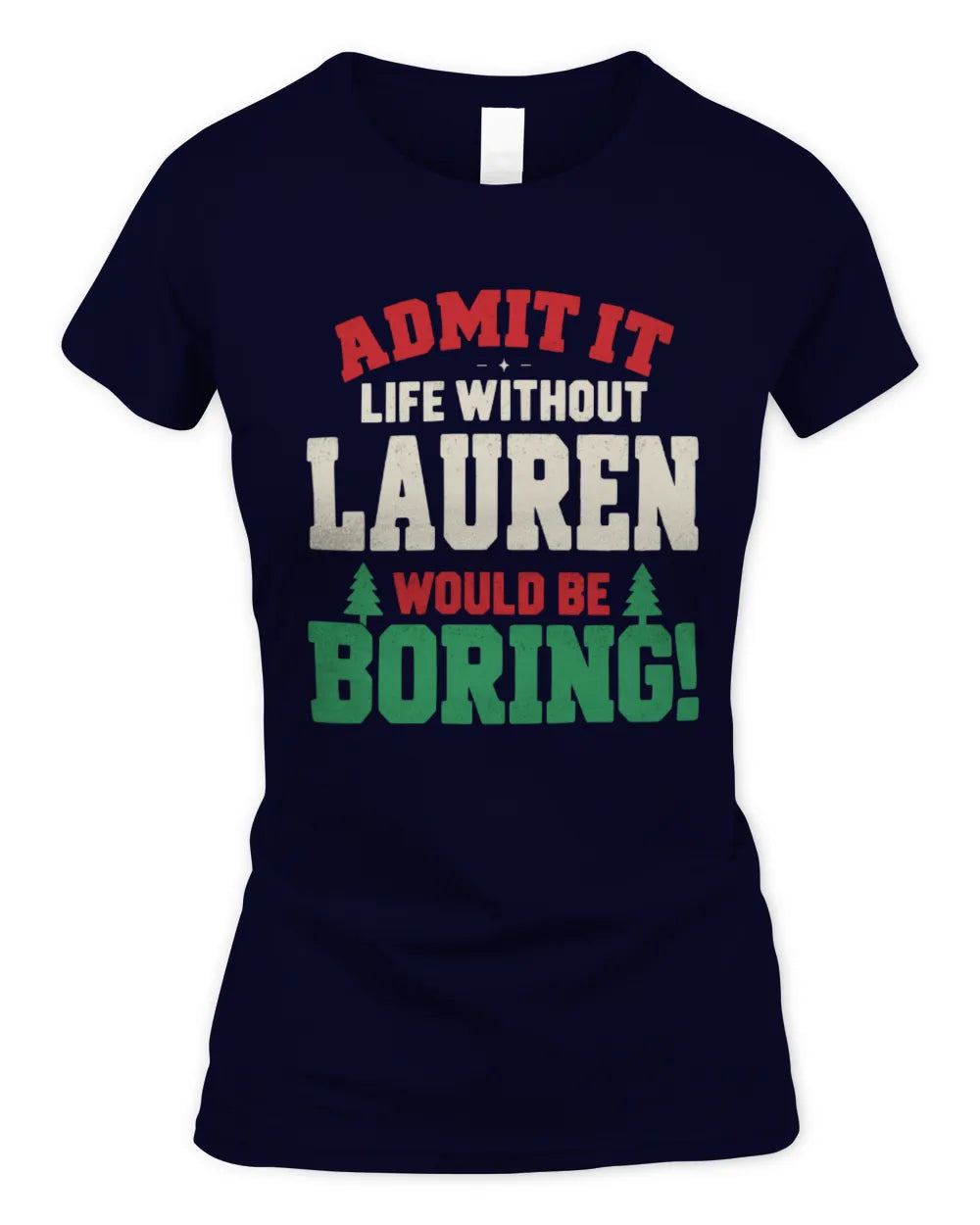 LAUREN P5 TH08 Christmas T-Shirt – “Life Without NAME Would Be Boring” - Women's Standard T-Shirt - Navy