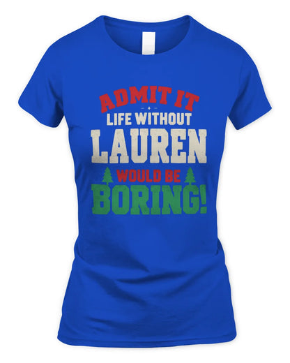 LAUREN P5 TH08 Christmas T-Shirt – “Life Without NAME Would Be Boring” - Women's Standard T-Shirt - Royal