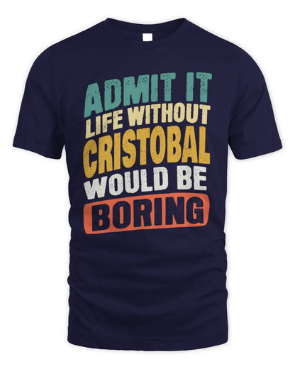 CRISTOBAL TP88-K4-229
Personalized Funny Quote Apparel “Life Without NAME Would Be Boring” - Unisex Standard T-Shirt - Navy