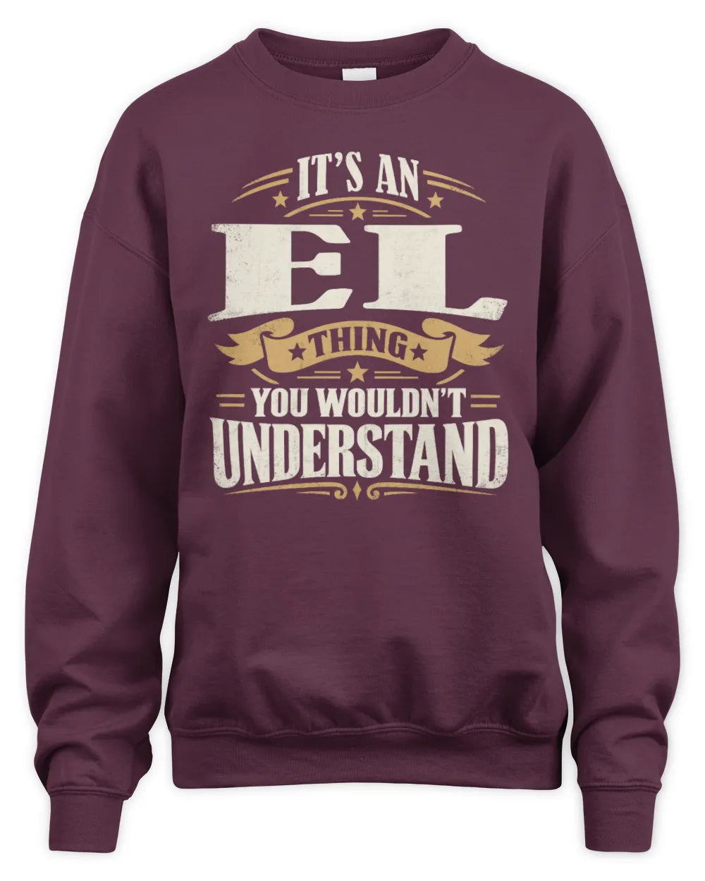 EL P08 TH51 - Personalized “It’s a/an [NAME] Thing – You Wouldn’t Understand” Shirt - Unisex Sweatshirt - Maroon