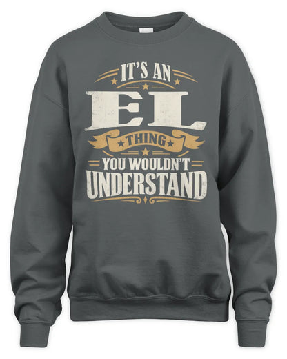 EL P08 TH51 - Personalized “It’s a/an [NAME] Thing – You Wouldn’t Understand” Shirt - Unisex Sweatshirt - Charcoal