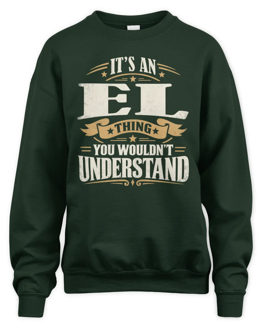 EL P08 TH51 - Personalized “It’s a/an [NAME] Thing – You Wouldn’t Understand” Shirt - Unisex Sweatshirt - Forest Green