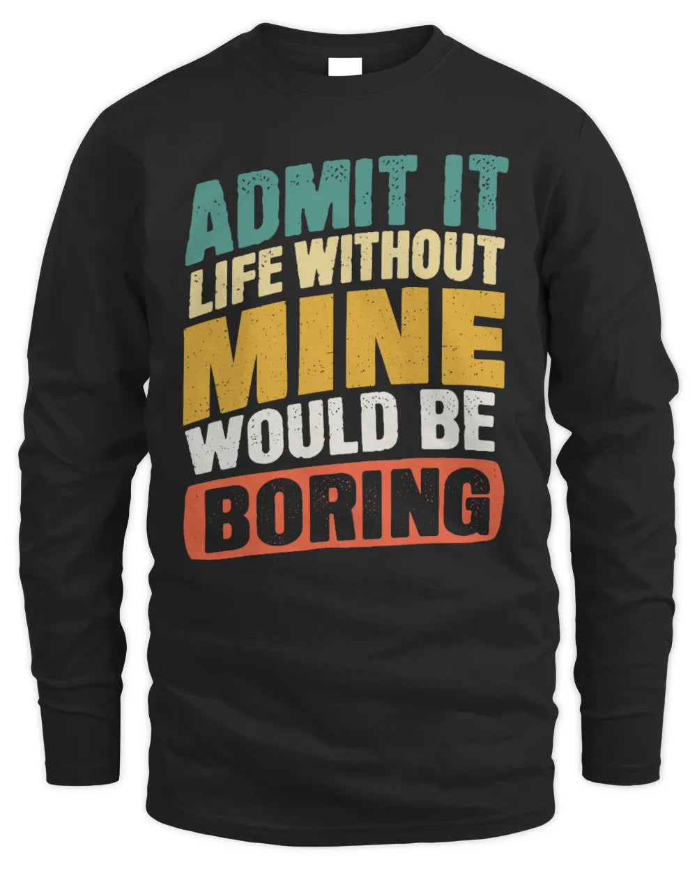MINE TP88-K4-229
Personalized Funny Quote Apparel “Life Without NAME Would Be Boring” - Men's Long Sleeved T-Shirt - Black