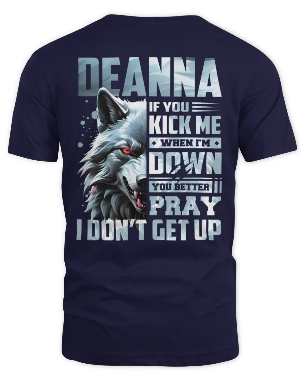 DEANNA AP62-K4-666 - Personalized Fierce Wolf Quote Apparel “If You Kick Me When I’m Down, You Better Pray I Don’t Get Up” - Unisex Standard T-Shirt - Navy