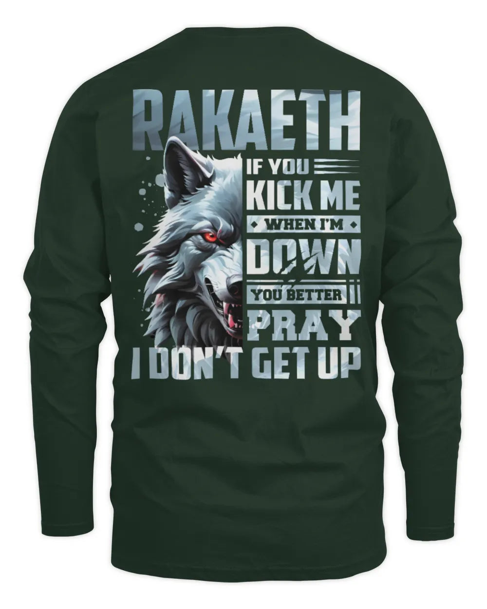RAKAETH AP62-K4-666 - Personalized Fierce Wolf Quote Apparel “If You Kick Me When I’m Down, You Better Pray I Don’t Get Up” - Men's Long Sleeved T-Shirt - Forest Green