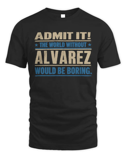ALVAREZ TP68-K2-968 – Personalized Funny Quote Apparel “The World Without NAME Would Be Boring”