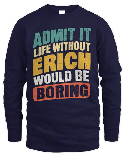 ERICH TP88-K4-229
Personalized Funny Quote Apparel “Life Without NAME Would Be Boring” - Men's Long Sleeved T-Shirt - Navy