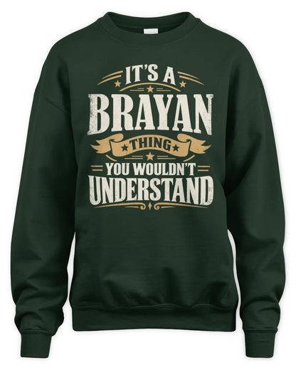BRAYAN P08 TH51 - Personalized “It’s a/an [NAME] Thing – You Wouldn’t Understand” Shirt - Unisex Sweatshirt - Forest Green