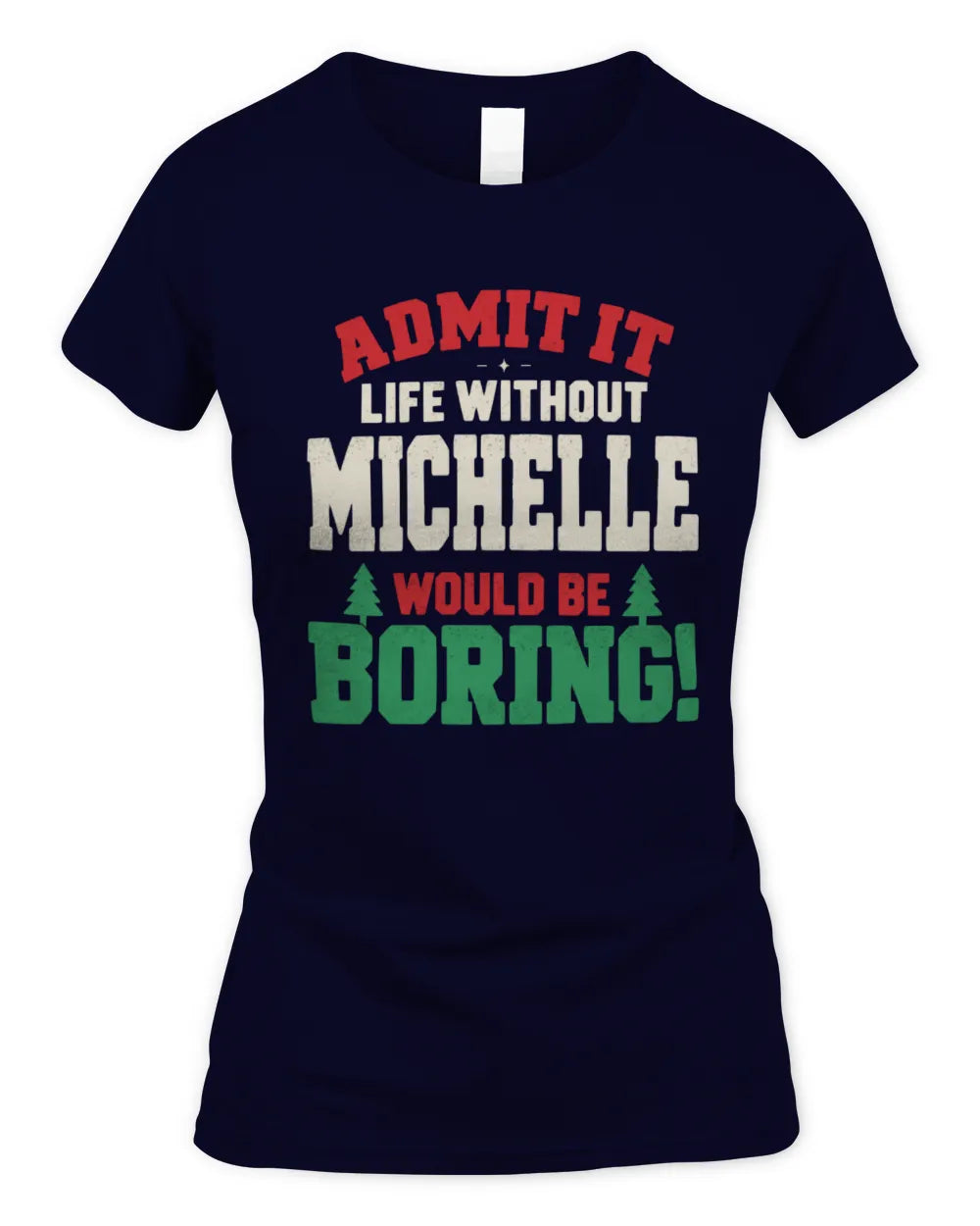 MICHELLE P5 TH08 Christmas T-Shirt – “Life Without NAME Would Be Boring” - Women's Standard T-Shirt - Navy