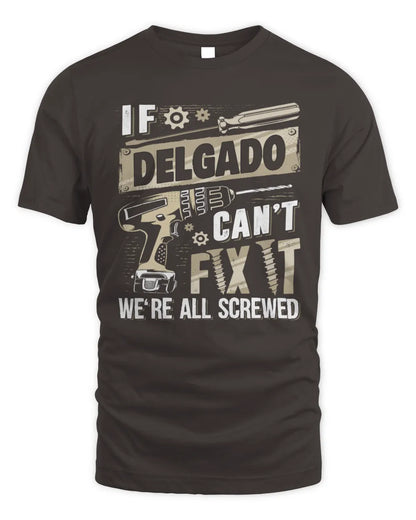 DELGADO TX03 P02 - Personalized Handyman Mechanic Shirt “If NAME Can’t Fix It, We’re All Screwed” - Unisex Standard T-Shirt - Dark Chocolate