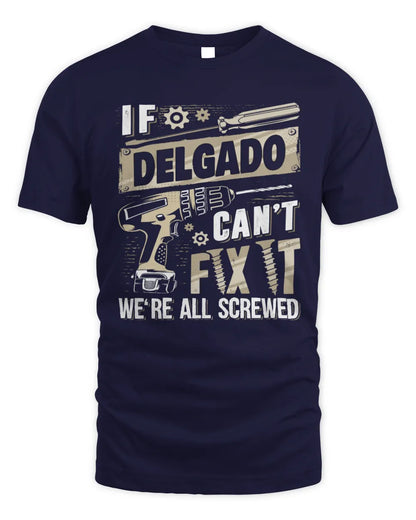 DELGADO TX03 P02 - Personalized Handyman Mechanic Shirt “If NAME Can’t Fix It, We’re All Screwed” - Unisex Standard T-Shirt - Navy