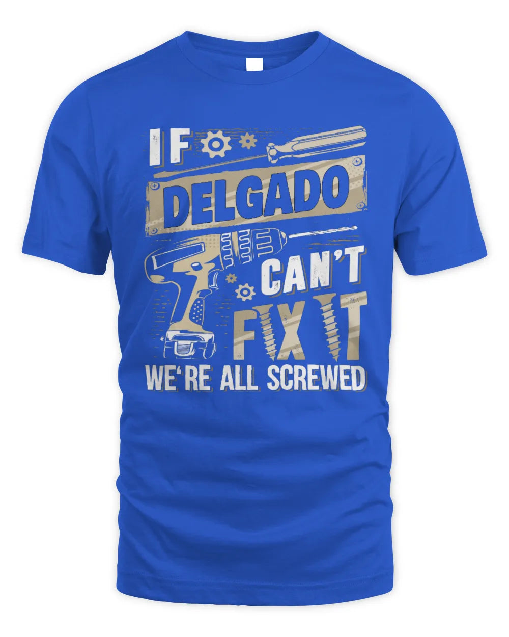 DELGADO TX03 P02 - Personalized Handyman Mechanic Shirt “If NAME Can’t Fix It, We’re All Screwed” - Unisex Standard T-Shirt - Royal