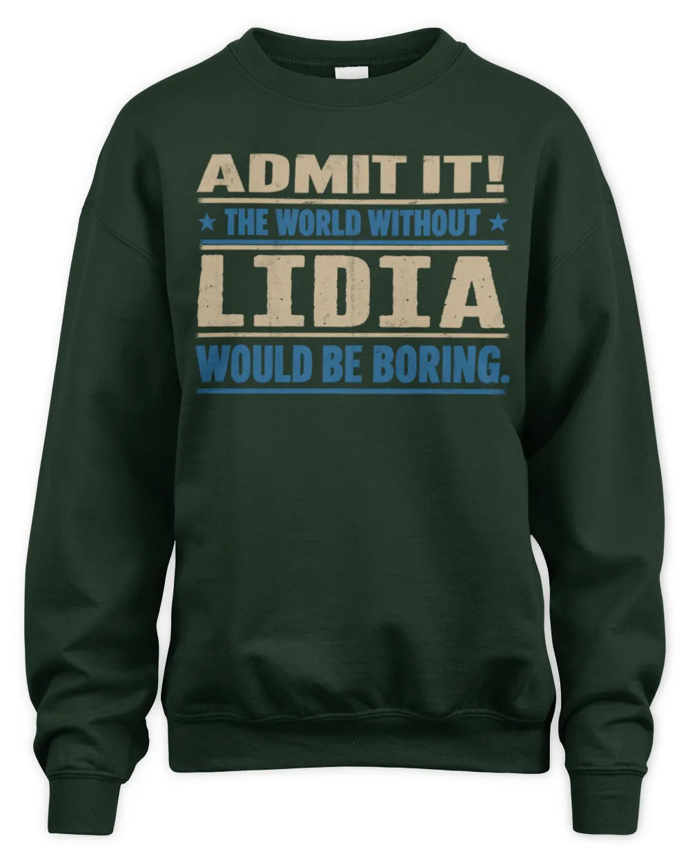 LIDIA TP68-K2-968 – Personalized Funny Quote Apparel “The World Without NAME Would Be Boring” - Unisex Sweatshirt - Forest Green