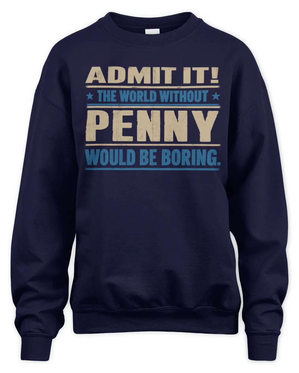 PENNY TP68-K2-968 – Personalized Funny Quote Apparel “The World Without NAME Would Be Boring” - Unisex Sweatshirt - Navy