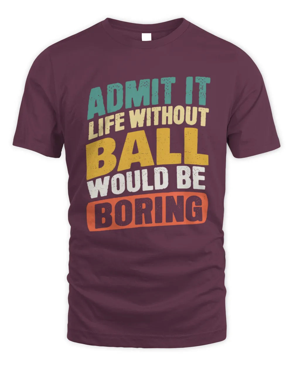 BALL TP88-K4-229
Personalized Funny Quote Apparel “Life Without NAME Would Be Boring” - Unisex Standard T-Shirt - Maroon