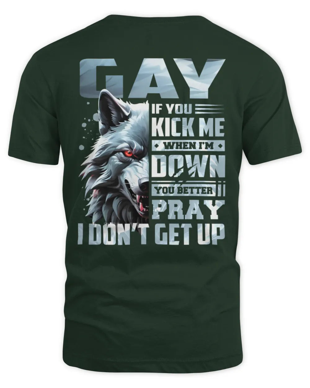 GAY AP62-K4-666 - Personalized Fierce Wolf Quote Apparel “If You Kick Me When I’m Down, You Better Pray I Don’t Get Up” - Unisex Standard T-Shirt - Forest Green