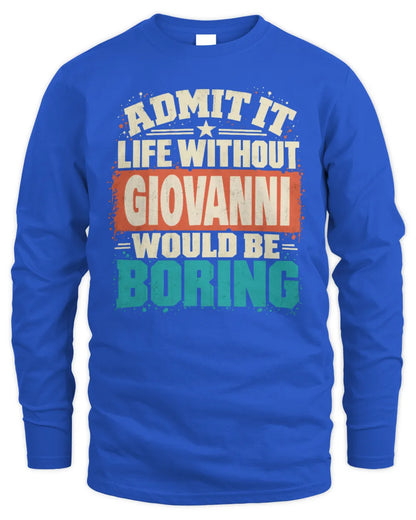 GIOVANNI P02-TH11-226 Personalized Admit It Life Without [Name] Would Be Boring T-Shirt - Custom Name Funny Gift - Men's Long Sleeved T-Shirt - Royal