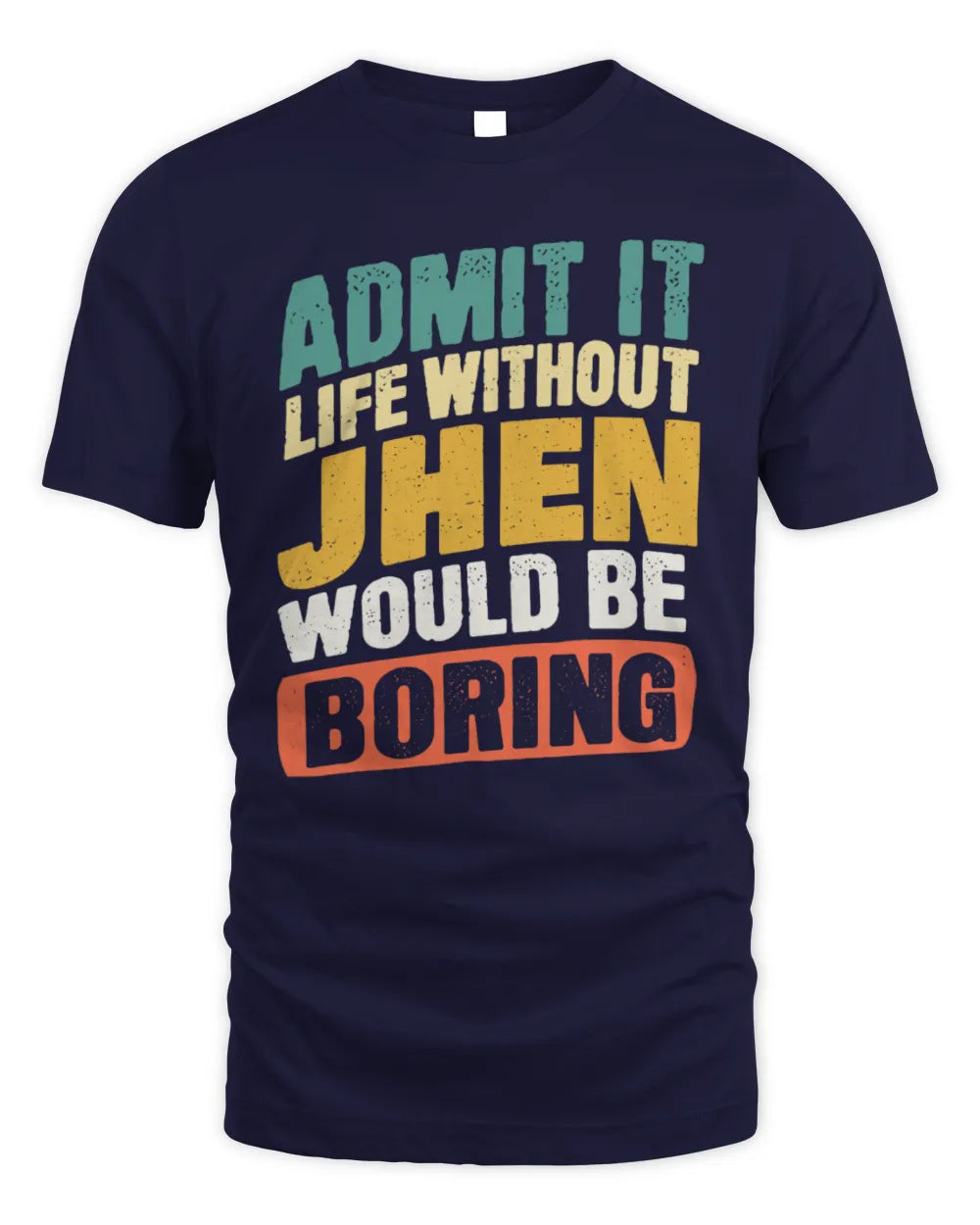 JHEN TP88-K4-229
Personalized Funny Quote Apparel “Life Without NAME Would Be Boring” - Unisex Standard T-Shirt - Navy